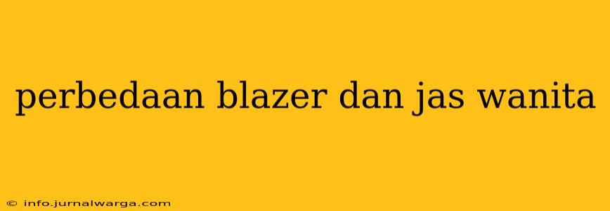 perbedaan blazer dan jas wanita