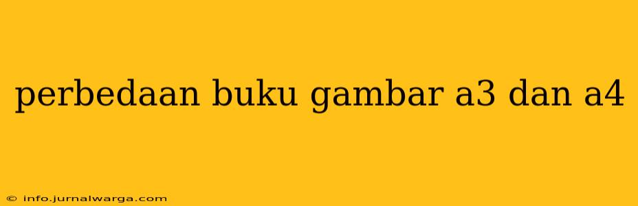 perbedaan buku gambar a3 dan a4