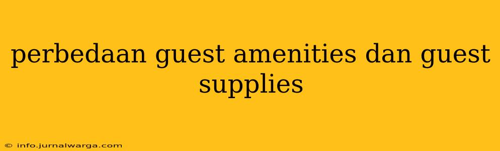 perbedaan guest amenities dan guest supplies