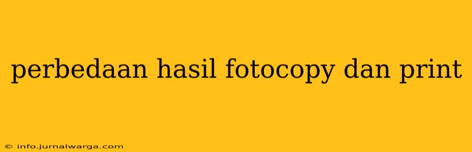 perbedaan hasil fotocopy dan print