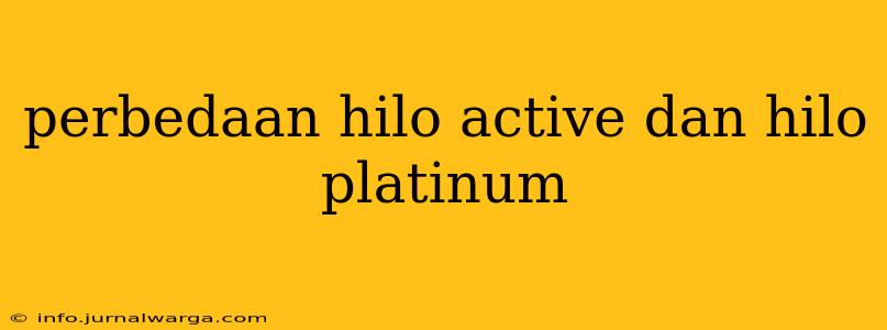 perbedaan hilo active dan hilo platinum