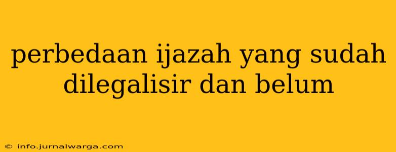 perbedaan ijazah yang sudah dilegalisir dan belum
