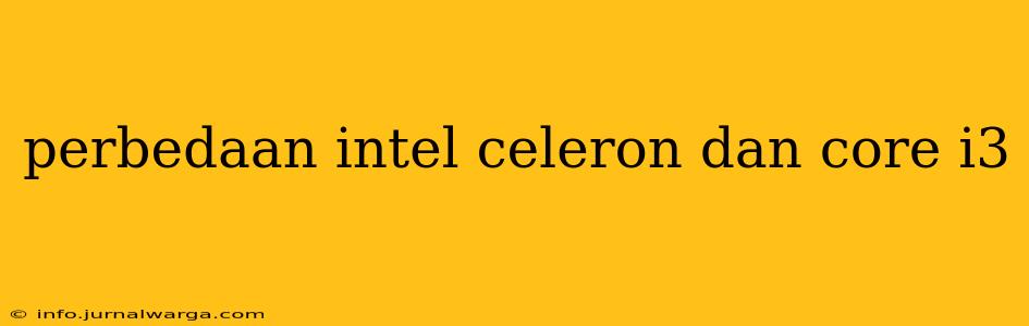 perbedaan intel celeron dan core i3