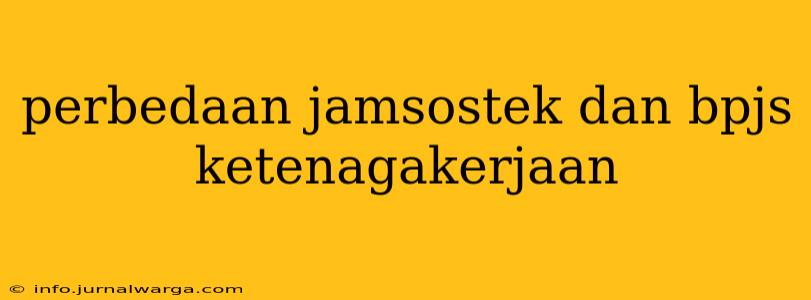 perbedaan jamsostek dan bpjs ketenagakerjaan