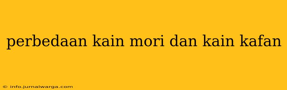 perbedaan kain mori dan kain kafan
