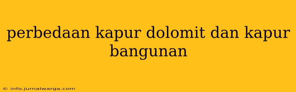 perbedaan kapur dolomit dan kapur bangunan