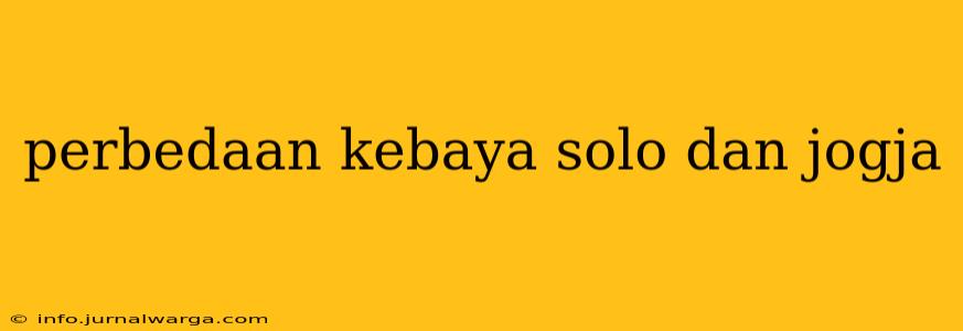 perbedaan kebaya solo dan jogja