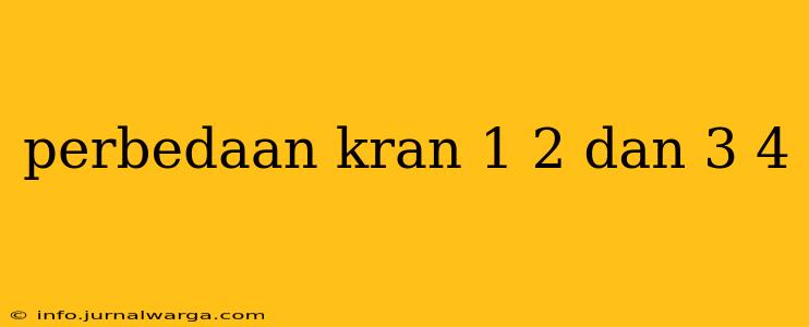perbedaan kran 1 2 dan 3 4