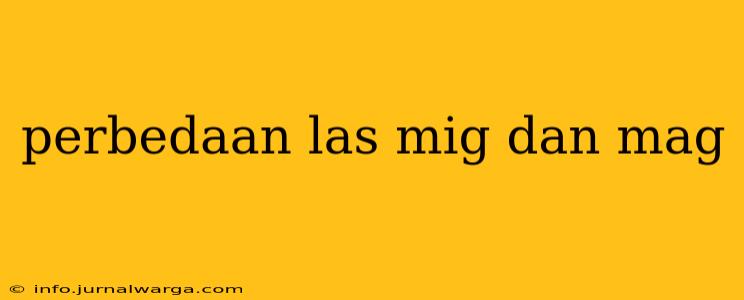 perbedaan las mig dan mag