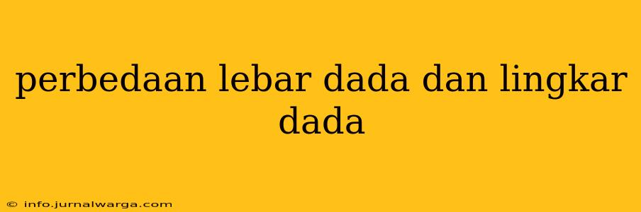 perbedaan lebar dada dan lingkar dada