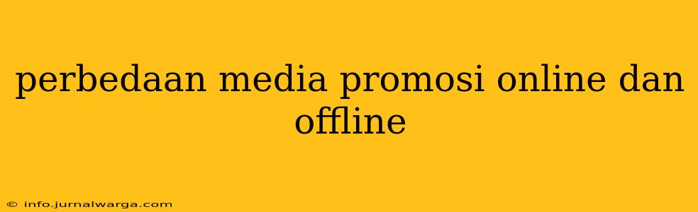 perbedaan media promosi online dan offline