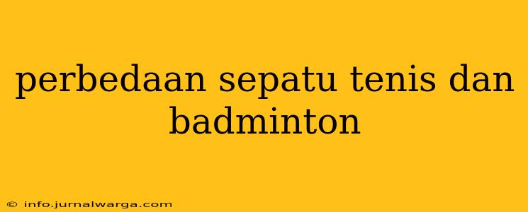 perbedaan sepatu tenis dan badminton