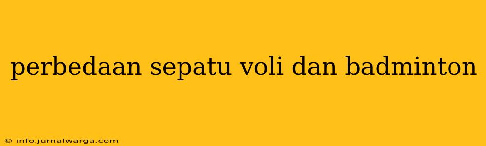 perbedaan sepatu voli dan badminton