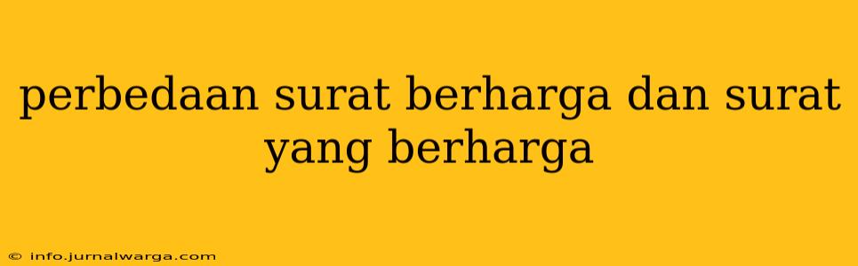 perbedaan surat berharga dan surat yang berharga