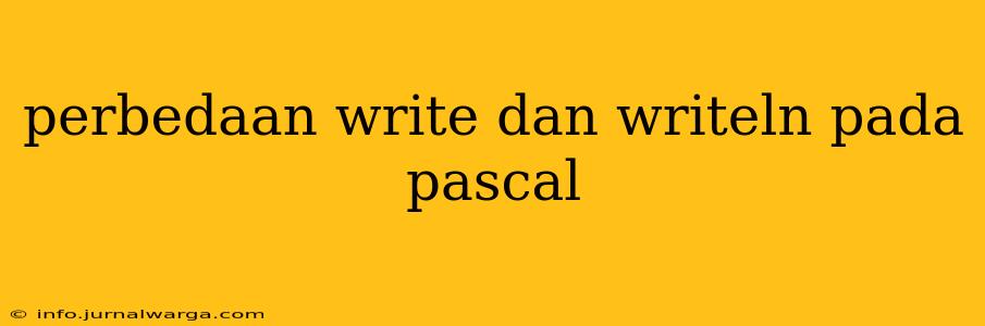 perbedaan write dan writeln pada pascal