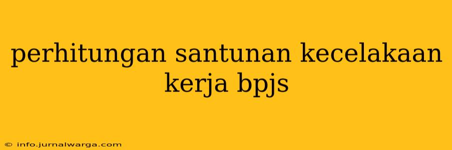 perhitungan santunan kecelakaan kerja bpjs