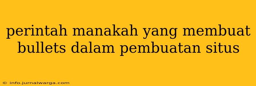 perintah manakah yang membuat bullets dalam pembuatan situs