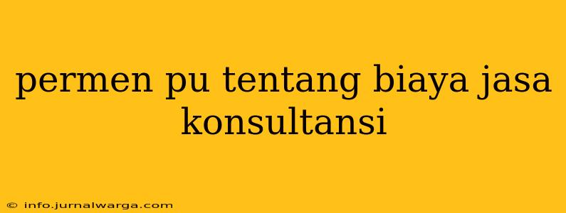 permen pu tentang biaya jasa konsultansi