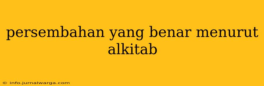 persembahan yang benar menurut alkitab