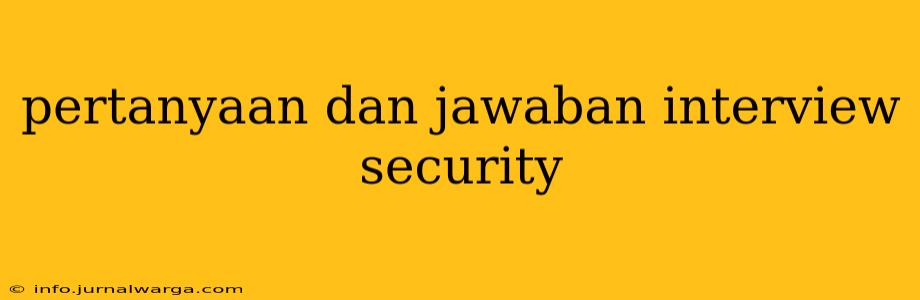 pertanyaan dan jawaban interview security