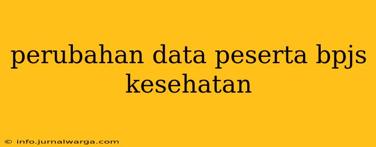 perubahan data peserta bpjs kesehatan