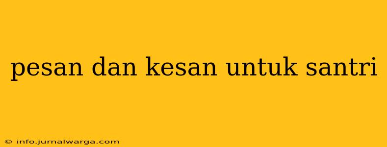 pesan dan kesan untuk santri