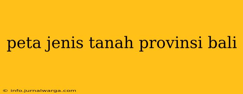peta jenis tanah provinsi bali