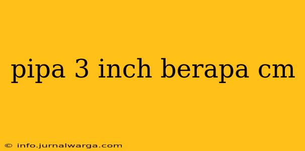 pipa 3 inch berapa cm