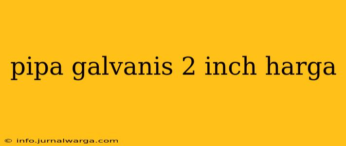 pipa galvanis 2 inch harga