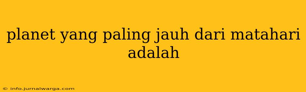 planet yang paling jauh dari matahari adalah