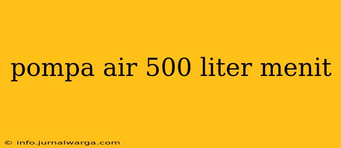 pompa air 500 liter menit