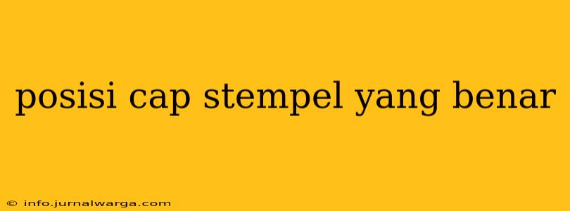 posisi cap stempel yang benar