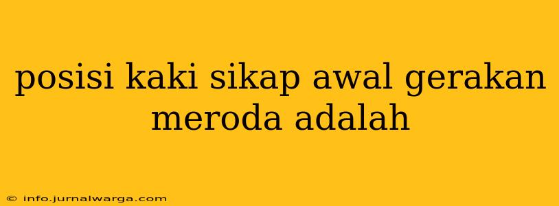 posisi kaki sikap awal gerakan meroda adalah
