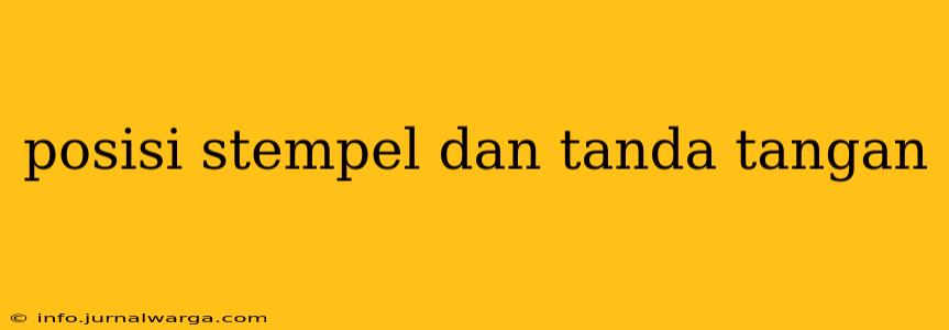 posisi stempel dan tanda tangan