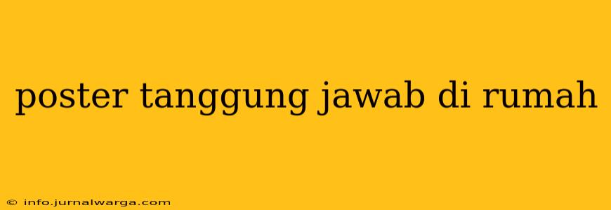 poster tanggung jawab di rumah