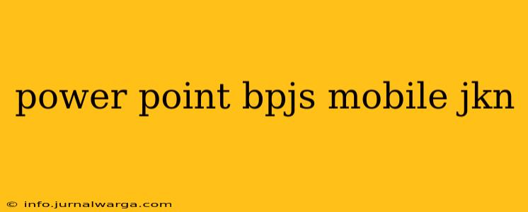 power point bpjs mobile jkn