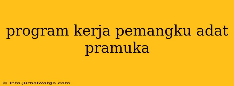 program kerja pemangku adat pramuka