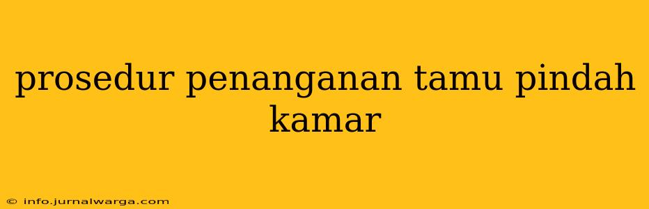 prosedur penanganan tamu pindah kamar