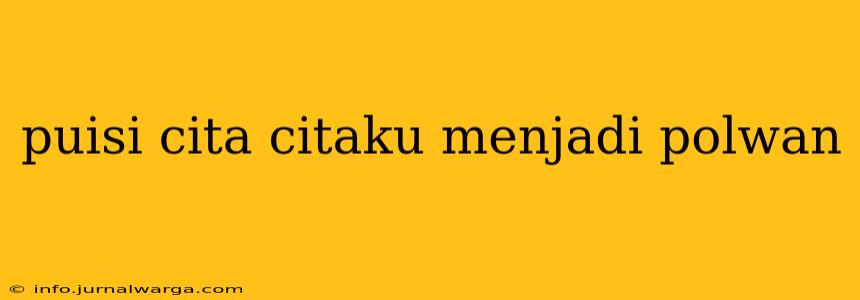 puisi cita citaku menjadi polwan