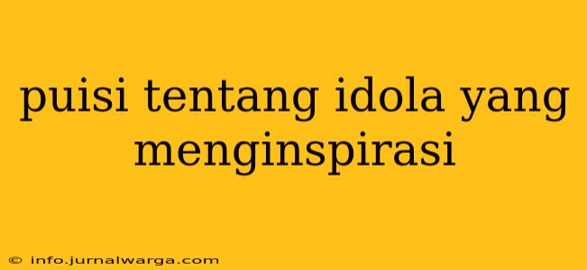 puisi tentang idola yang menginspirasi