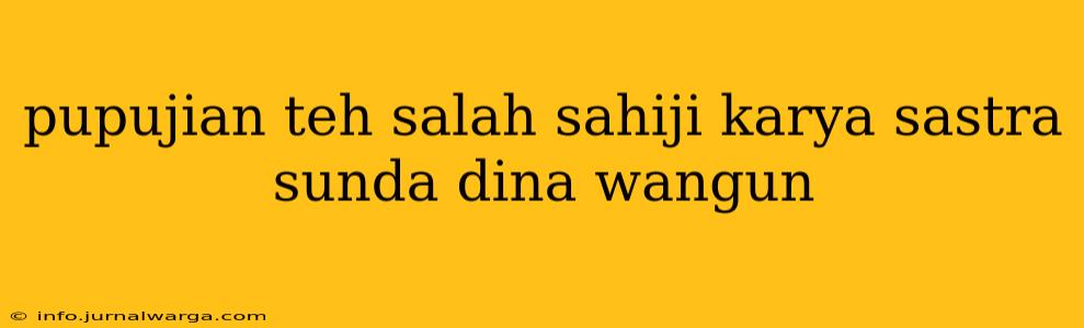 pupujian teh salah sahiji karya sastra sunda dina wangun