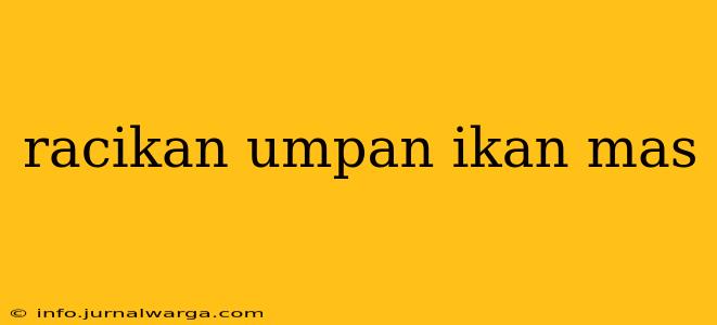 racikan umpan ikan mas
