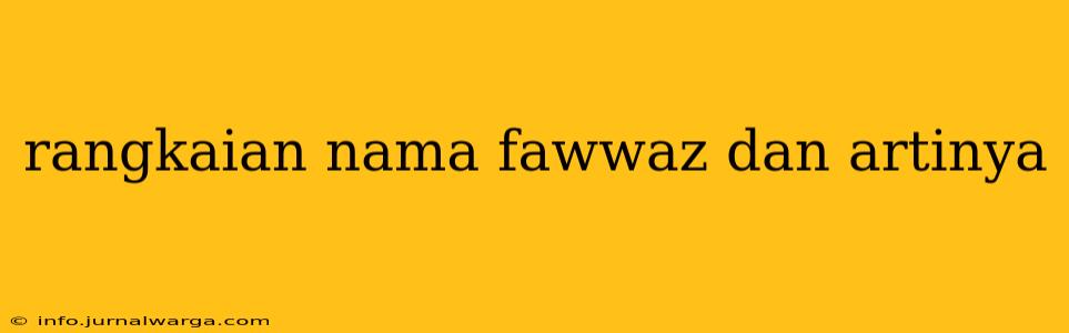 rangkaian nama fawwaz dan artinya