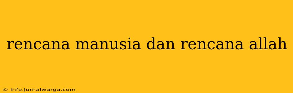 rencana manusia dan rencana allah