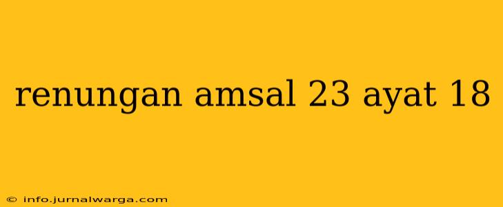 renungan amsal 23 ayat 18