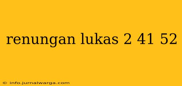 renungan lukas 2 41 52