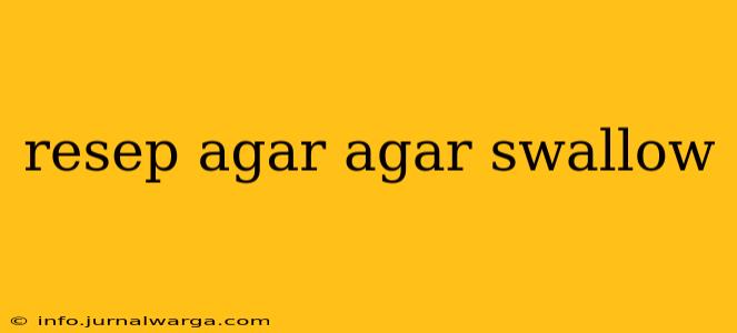 resep agar agar swallow