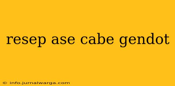 resep ase cabe gendot