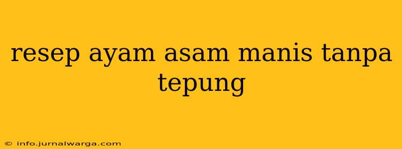resep ayam asam manis tanpa tepung