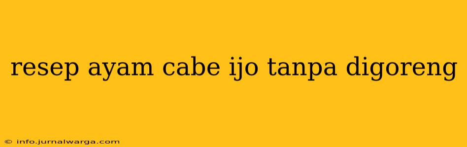 resep ayam cabe ijo tanpa digoreng
